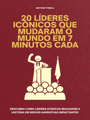 cover image of 20 Líderes Icônicos que Mudaram o Mundo em 7 Minutos Cada